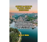 South Dakota’s Travel Guide 2025/2026: Discover Scenic Trails, Hidden Gems, National Parks, and Outdoor Adventures in Black Hills