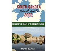 South Dakota travel guide 2025: Explore the Heart of the Great Plains