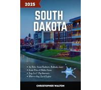 South Dakota Travel Guide 2025 (Full Color): Discover Hidden Gems, Iconic Parks, Authentic Towns, and Smart Itineraries for an Unforgettable Great Plains Adventure