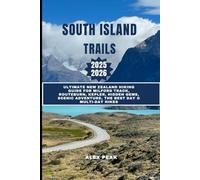 SOUTH ISLAND TRAILS 2025-2026: Ultimate New Zealand Hiking Guide for Milford Track, Routeburn, Kepler, hidden gems, scenic adventure, the Best Day & Multi-Day Hikes
