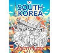 South Korea Activity Book For Kids: Learn about South Korea's History, Landmarks, Culture While Solving Word Puzzles, Mazes, Crosswords, and Coloring Pages for Kids and Families