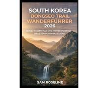 SOUTH KOREA DONGSEO TRAIL WANDERFÜHRER 2026: BERGE, WASSERFÄLLE UND ATEMBERAUBENDE WEGE VON BUSAN NACH SEOUL