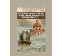 South Korea: From War and Ruins to Education-Driven Economic Miracle