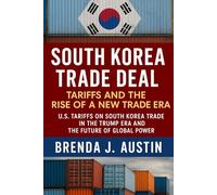 SOUTH KOREA TRADE DEAL TARIFF AND THE RISE OF A NEW TRADE ERA: U.S. TARIFFS ON SOUTH KOREA TRADE DEAL IN THE TRUMP ERA AND THE FUTURE OF GLOBAL POWER
