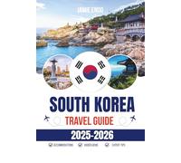 SOUTH KOREA TRAVEL GUIDE 2025-2026: From Seoul to Jeju-Smart Routes, Local Hacks & Total Confidence