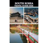 South Korea Travel Guide 2026: "A Complete Guide to Exploring South Korea with Confidence and Clarity”