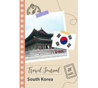 South Korea Travel Journal: A Fun Travel Planner to Record your Trip to South Korea for Couples, Men, and Women with Prompts and Checklists.