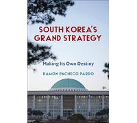 South Korea's Grand Strategy: Making Its Own Destiny