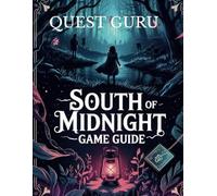 SOUTH OF MIDNIGHT GAME GUIDE: Unlock Every Secret, Master Every Skill, Defeat Every Boss and Dominate Every Challenge