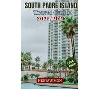 SOUTH PADRE ISLAND, TEXAS TRAVEL GUIDE 2025/2026: “Explore Texas’s Gulf Coast Gem with Insider Tips on Beaches, Food, and Family Attractions”