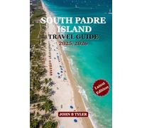 South Padre Island Travel Guide 2025/2026: Beaches, Food, Outdoor Adventures & Hidden Gems for the Perfect Texas Gulf Escape