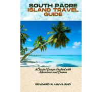 SOUTH PADRE ISLAND TRAVEL GUIDE: A Coastal Escape Packed with Adventure and Charm
