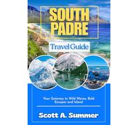 SOUTH PADRE Travel Guide: Your Gateway to Wild Waves, Bold Escapes and Island