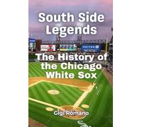 South Side Legends: The History of the Chicago White Sox