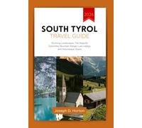 South Tyrol travel guide 2026: Stunning Landscapes, The Majestic Dolomites Mountain Range, Lush valleys, and Picturesque Towns