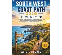 SOUTH WEST COAST PATH 2026: A Practical Walking Guide to England's National Trail with Itineraries, Accommodation, Transport, Coastal Highlights, and Essential Safety Advice