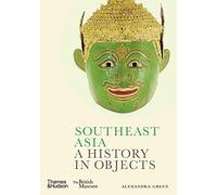 Southeast Asia: A History in Objects