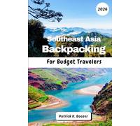 Southeast Asia Backpacking For Budget Travelers 2026: Your Route to Authentic Food, Affordable Stays & Epic Adventures