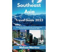 Southeast Asia Travel Guide 2023: Discover the Enchanting Wonders of Southeast Asia, A Comprehensive Travel Guide for 2023