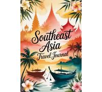 Southeast Asia Travel Journal: A Lined Notebook for Your Adventure with Pages for Memories, Notes, and Wanderlust