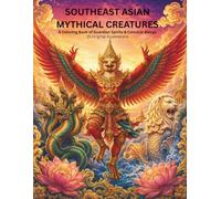 Southeast Asian Mythical Creatures: A Coloring Book of Guardian Spirits & Celestial Beings