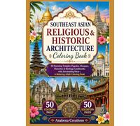 Southeast Asian Religious & Historic Architecture Coloring Book: 50 Stunning Temples, Pagodas, Mosques, Churches & Heritage Landmarks with Fascinating Facts | A Relaxing Adult Coloring Book