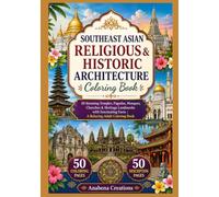 Southeast Asian Religious & Historic Architecture Coloring Book: 50 Stunning Temples, Pagodas, Mosques, Churches & Heritage Landmarks with Fascinating Facts | A Relaxing Adult Coloring Book