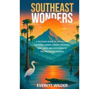 Southeast Wonders: A Detailed Guide to the Scenic National Parks, Hidden Treasures, Epic Hikes and Mysteries of the Southeast Region