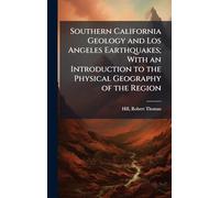 Southern California Geology and Los Angeles Earthquakes; With an Introduction to the Physical Geography of the Region