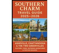 Southern Charm Travel Guide 2025-2026: Asheville, Chattanooga & the Two Greenvilles - Culture, Food, Outdoor Adventures & Festive Escapes