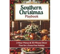 Southern Christmas Playbook 2025: 2-Hour Menus & 30-Minute Décor Fixes for a Stress-Free Holiday