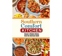 Southern Comfort Kitchen: Classic & Modern Dishes from the American South