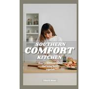 Southern Comfort Kitchen: Hearty, Delicious Dishes That Bring Family Together