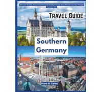 Southern Germany Travel Guide: Discover Munich, Neuschwanstein, and the Black Forest: Your Ultimate Journey Through Bavaria’s Best