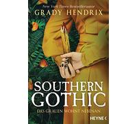 Southern Gothic - Das Grauen wohnt nebenan: Roman