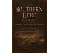 Southern Hero: The Civil War Letters of Thomas B. Hampton & Jestin C. Hampton