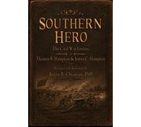 Southern Hero: The Civil War Letters of Thomas B. Hampton & Jestin C. Hampton