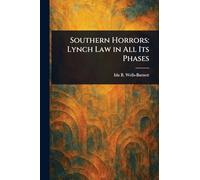 Southern Horrors: Lynch Law in All Its Phases