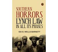 Southern Horrors: Lynch Law in All Its Phases