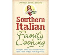 Southern Italian Family Cooking: Simple, healthy and affordable food from Italy’s cucina povera [Lingua Inglese]