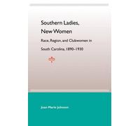 Southern Ladies, New Women: Race, Region, and Clubwomen in South Car (Tascabile)