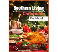 Southern Living Christmas Cookbook: 110 Festive Recipes and Holiday Cheer from the Heart of the South