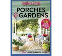 SOUTHERN LIVING Porches & Gardens: 226 Ways to Create Your Own Backyard Retreat by The Editors Of Southern Living (2016-04-29)