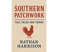 Southern Patchwork: Southern Tall Tales and Yarns