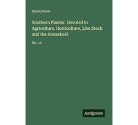 Southern Planter. Devoted to Agriculture, Horticulture, Live Stock and the Household: No. 10