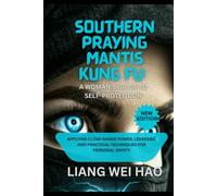 Southern Praying Mantis Kung Fu: A Woman's Guide to Self-Protection: Applying Close-Range Power, Leverage, and Practical Techniques for Personal Safety