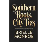 Southern Roots, City Ties: Atlanta: A Story of Family, Secrets, and the Legacy We Carry