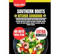 Southern Roots Kitchen Cookbook: Authentic Down-Home Comfort Fare Featuring 80 Days Meal Plan and 1000 Days of Recipes for Family Gatherings, Holiday ... Homestyle Classics, and Rich Country Flavors
