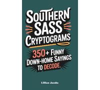 Southern Sass Cryptograms: 350+ Funny Down-Home Sayings to Decode: A Medium-Difficulty Puzzle Book Packed with Southern Wit, Hint Letters, and Hilarious Country Expressions