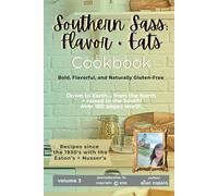 Southern Sass: Flavor + Eats Cookbook: Southern Sass Cookbook, Bold Flavor and Naturally Gluten-Free